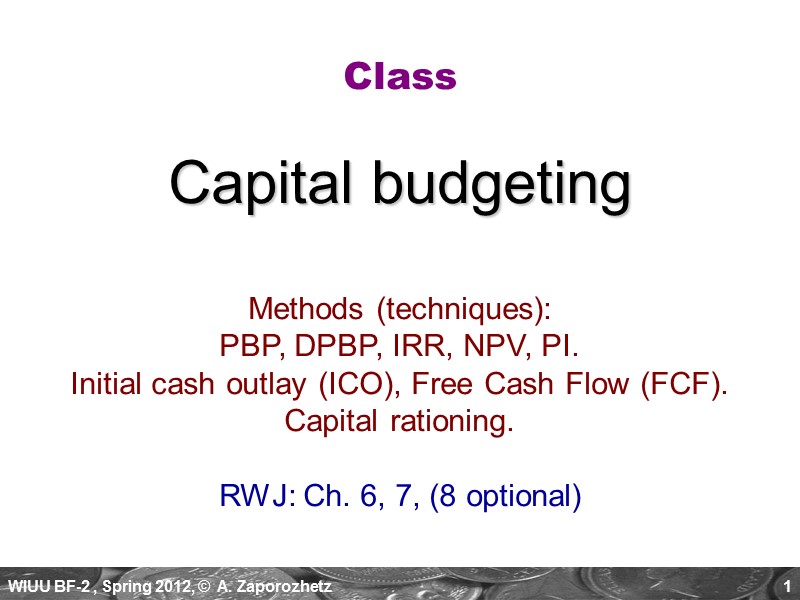 1 Class  Capital budgeting  Methods (techniques):  PBP, DPBP, IRR, NPV, PI.